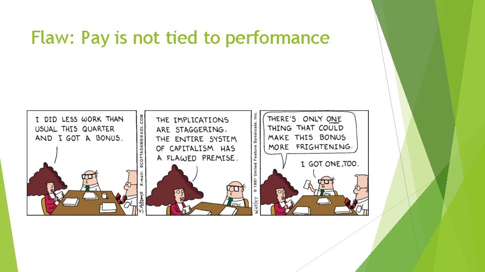 Flaw: Pay is not tied to performance Flaw: Pay is not tied to performance