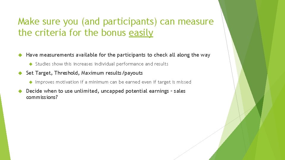 Make sure you (and participants) can measure the criteria for the bonus easily Have Make sure you (and participants) can measure the criteria for the bonus easily Have