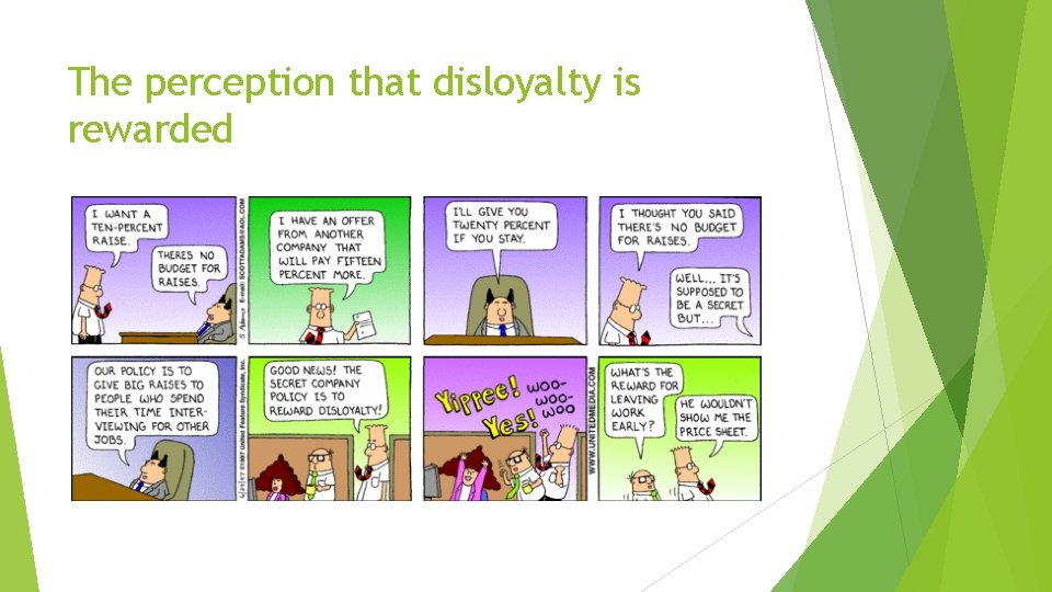 The perception that disloyalty is rewarded The perception that disloyalty is rewarded