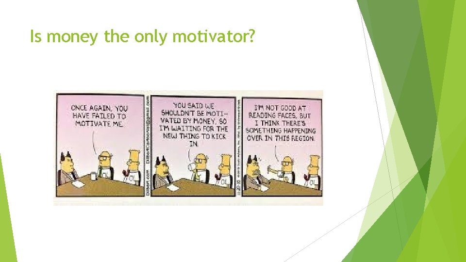 Is money the only motivator? Is money the only motivator?