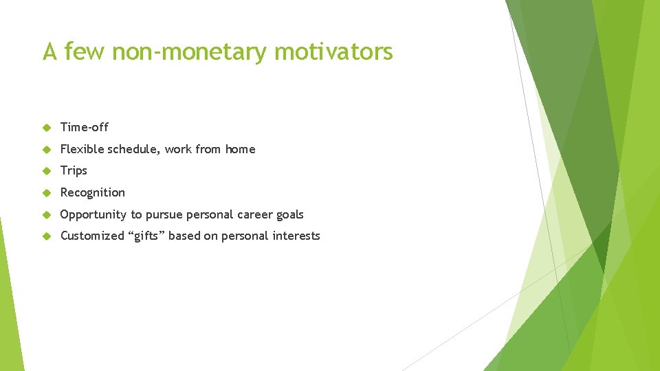 A few non-monetary motivators Time-off Flexible schedule, work from home Trips Recognition Opportunity to A few non-monetary motivators Time-off Flexible schedule, work from home Trips Recognition Opportunity to