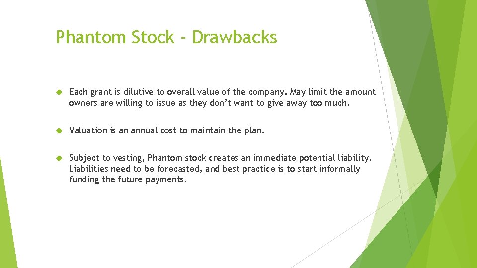 Phantom Stock - Drawbacks Each grant is dilutive to overall value of the company. Phantom Stock - Drawbacks Each grant is dilutive to overall value of the company.