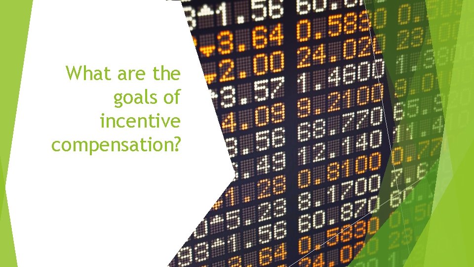 What are the goals of incentive compensation? What are the goals of incentive compensation?