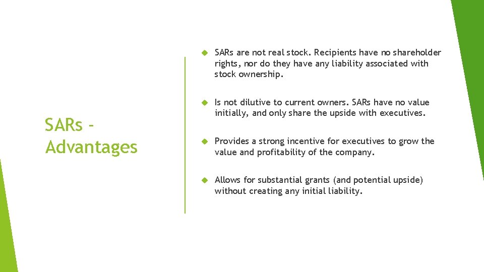 SARs Advantages SARs are not real stock. Recipients have no shareholder rights, nor do SARs Advantages SARs are not real stock. Recipients have no shareholder rights, nor do