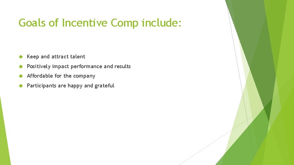 Goals of Incentive Comp include: Keep and attract talent Positively impact performance and results Goals of Incentive Comp include: Keep and attract talent Positively impact performance and results