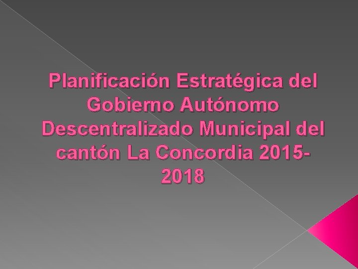 Planificación Estratégica del Gobierno Autónomo Descentralizado Municipal del cantón La Concordia 20152018 