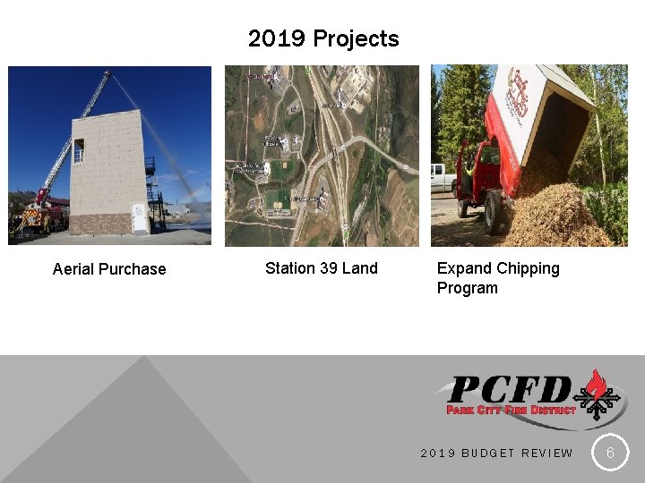 2019 Projects Aerial Purchase Station 39 Land Expand Chipping Program 2019 BUDGET REVIEW 6