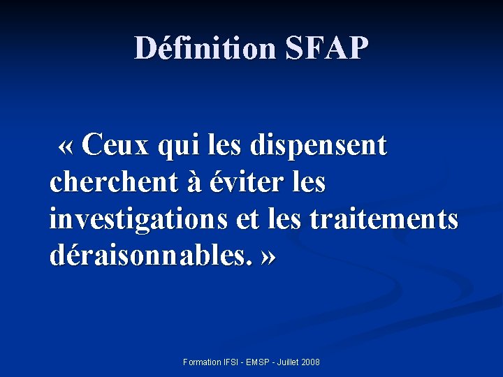 Définition SFAP « Ceux qui les dispensent cherchent à éviter les investigations et les