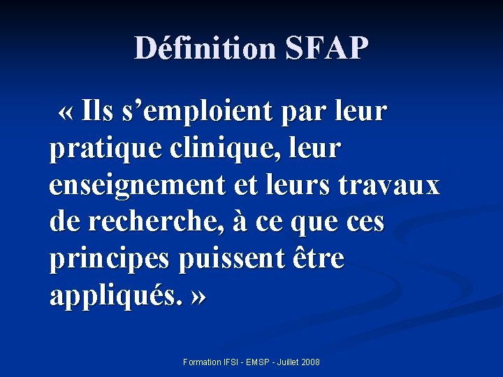 Définition SFAP « Ils s’emploient par leur pratique clinique, leur enseignement et leurs travaux