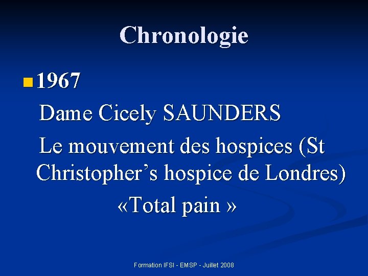 Chronologie n 1967 Dame Cicely SAUNDERS Le mouvement des hospices (St Christopher’s hospice de