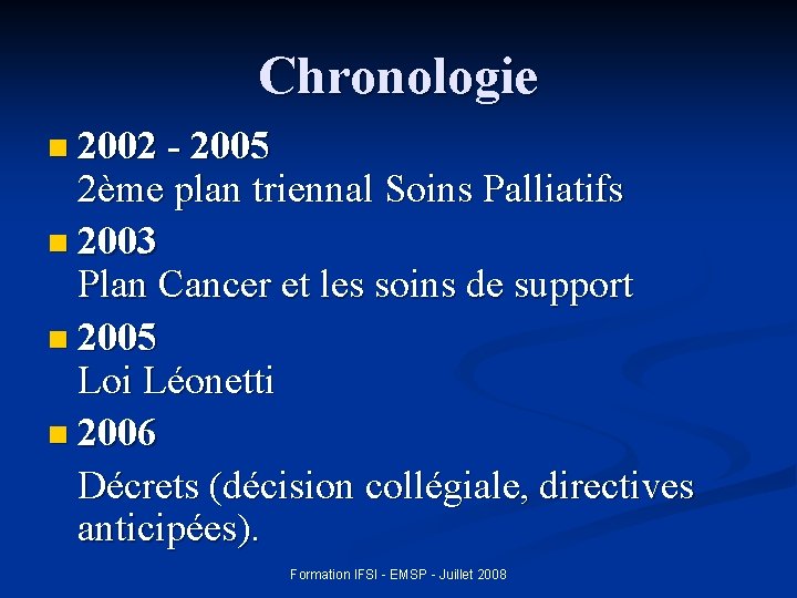 Chronologie n 2002 - 2005 2ème plan triennal Soins Palliatifs n 2003 Plan Cancer