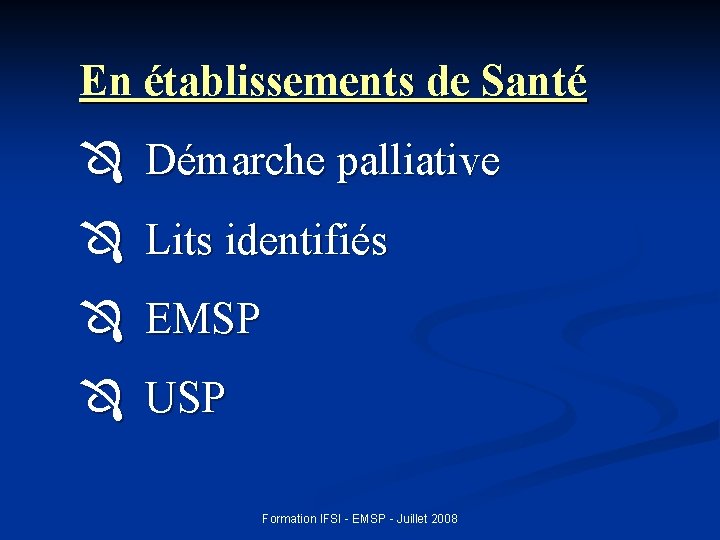 En établissements de Santé Démarche palliative Lits identifiés EMSP USP Formation IFSI - EMSP