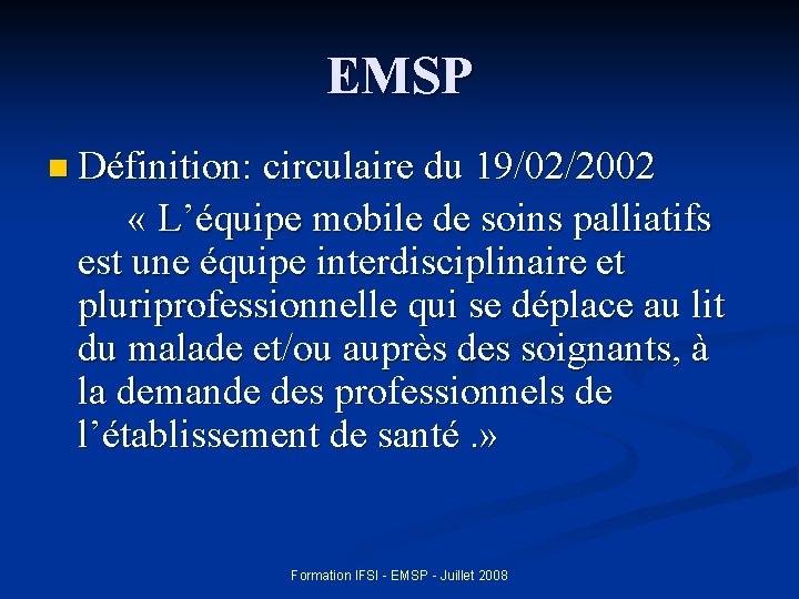 EMSP n Définition: circulaire du 19/02/2002 « L’équipe mobile de soins palliatifs est une