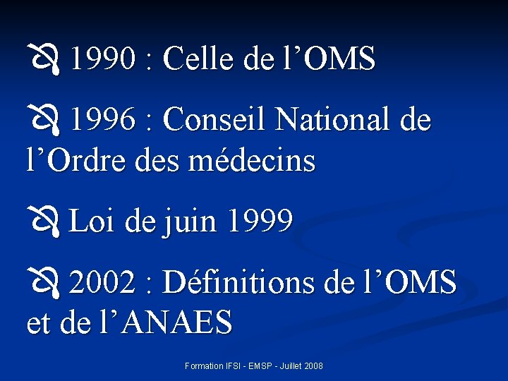  1990 : Celle de l’OMS 1996 : Conseil National de l’Ordre des médecins