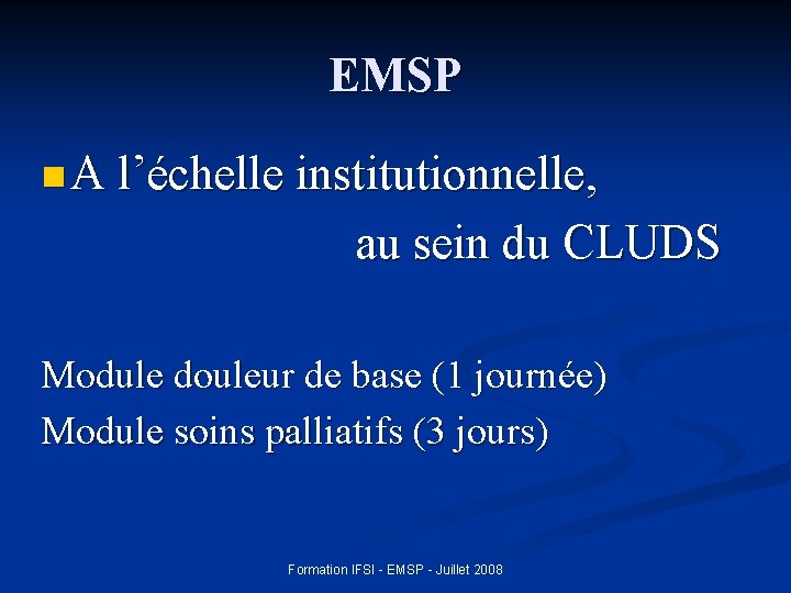 EMSP n A l’échelle institutionnelle, au sein du CLUDS Module douleur de base (1