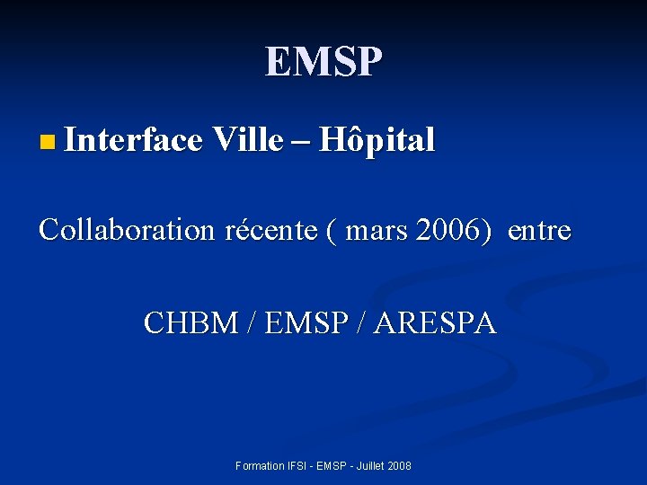 EMSP n Interface Ville – Hôpital Collaboration récente ( mars 2006) entre CHBM /