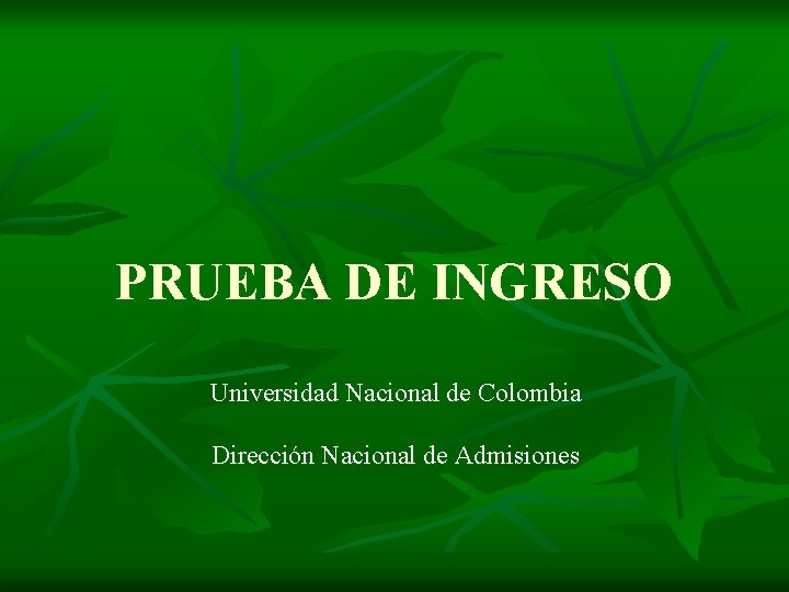 PRUEBA DE INGRESO Universidad Nacional de Colombia Dirección Nacional de Admisiones 