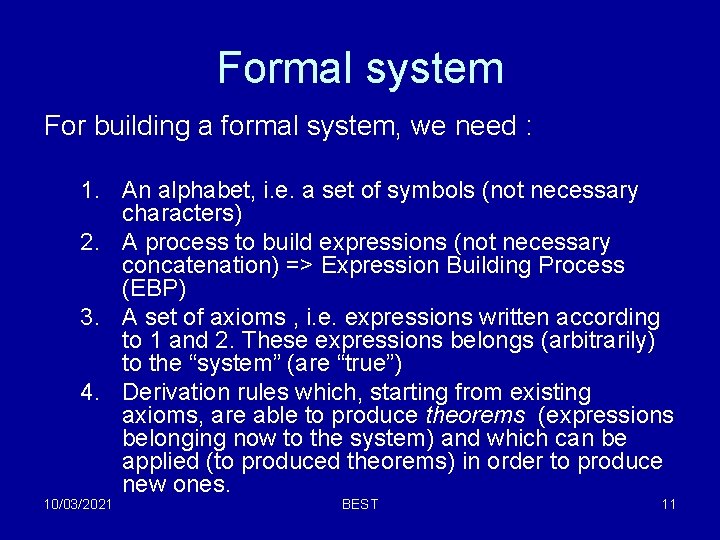 Formal system For building a formal system, we need : 1. An alphabet, i. Formal system For building a formal system, we need : 1. An alphabet, i.