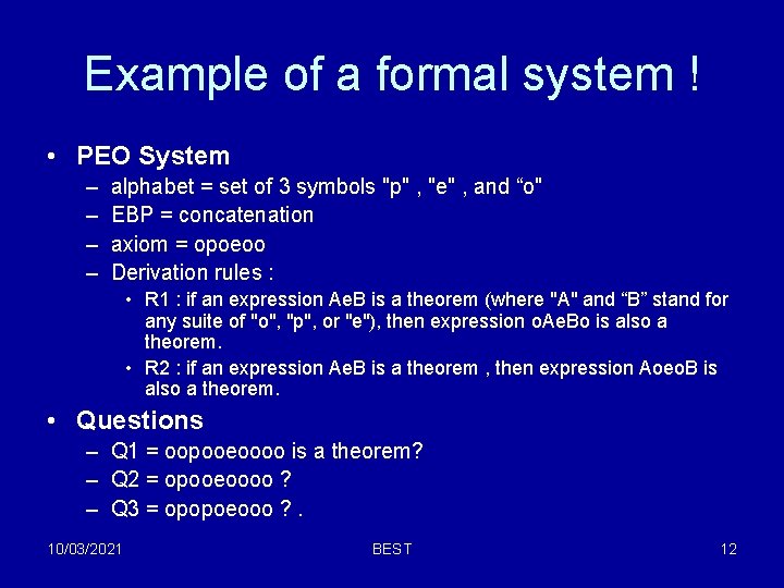 Example of a formal system ! • PEO System – – alphabet = set Example of a formal system ! • PEO System – – alphabet = set