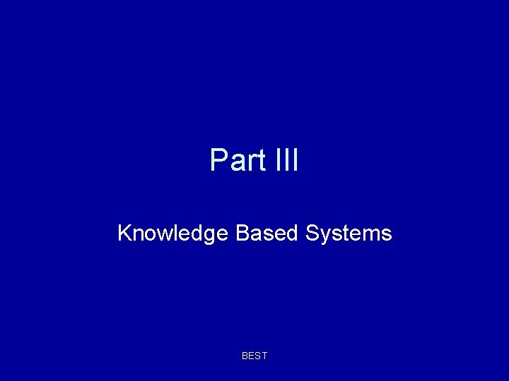 Part III Knowledge Based Systems BEST Part III Knowledge Based Systems BEST