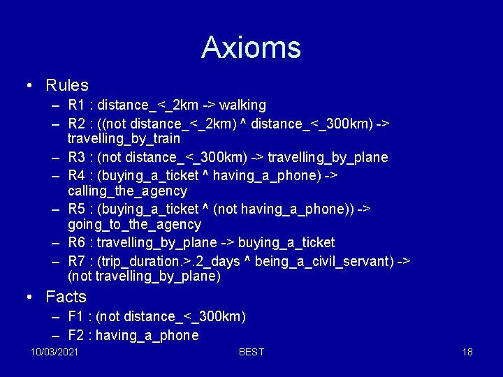 Axioms • Rules – R 1 : distance_<_2 km -> walking – R 2 Axioms • Rules – R 1 : distance_<_2 km -> walking – R 2