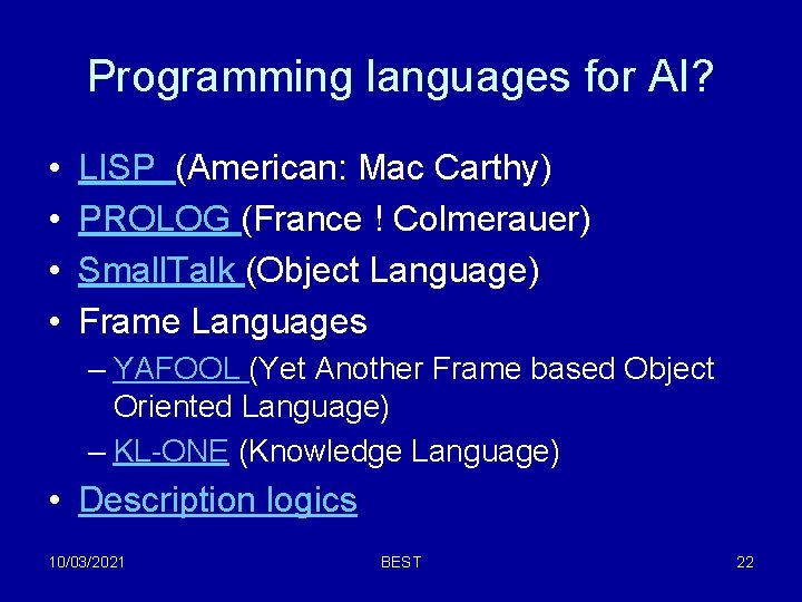 Programming languages for AI? • • LISP (American: Mac Carthy) PROLOG (France ! Colmerauer) Programming languages for AI? • • LISP (American: Mac Carthy) PROLOG (France ! Colmerauer)