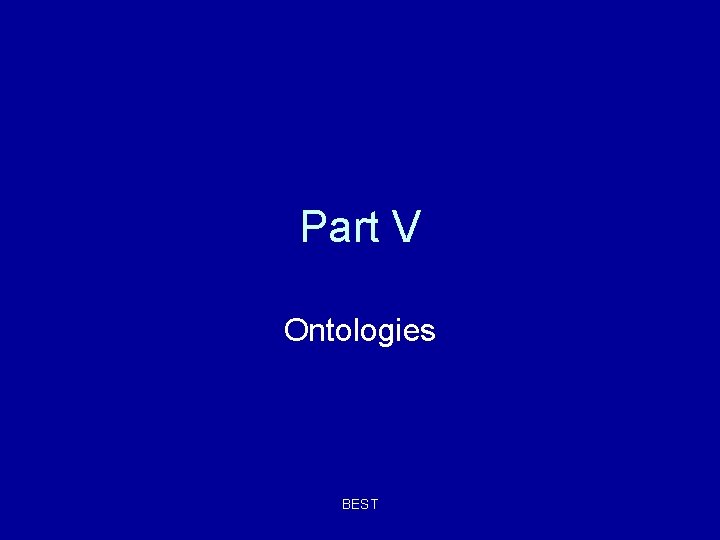 Part V Ontologies BEST Part V Ontologies BEST