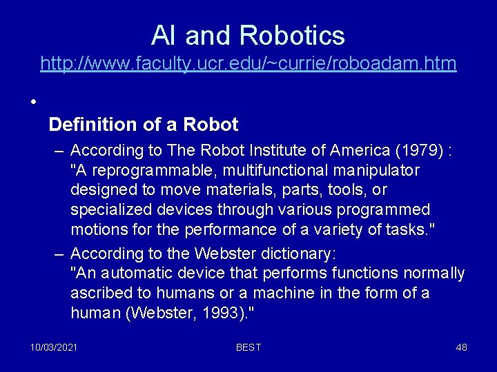 AI and Robotics http: //www. faculty. ucr. edu/~currie/roboadam. htm • Definition of a Robot AI and Robotics http: //www. faculty. ucr. edu/~currie/roboadam. htm • Definition of a Robot