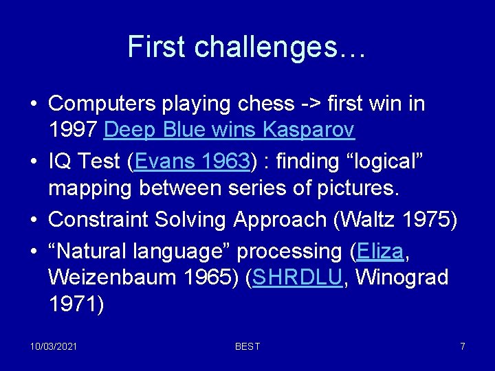 First challenges… • Computers playing chess -> first win in 1997 Deep Blue wins First challenges… • Computers playing chess -> first win in 1997 Deep Blue wins