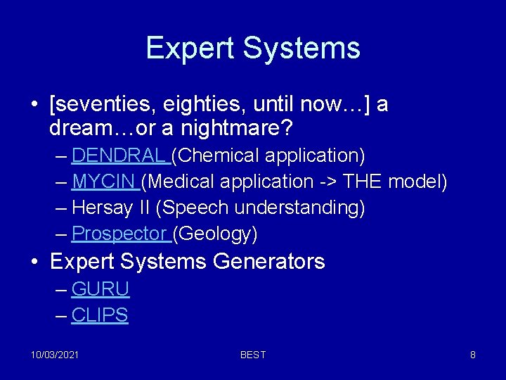 Expert Systems • [seventies, eighties, until now…] a dream…or a nightmare? – DENDRAL (Chemical
