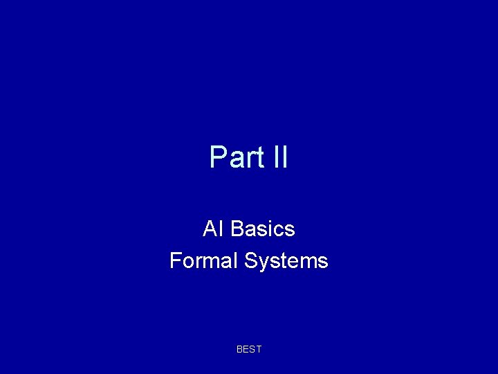 Part II AI Basics Formal Systems BEST Part II AI Basics Formal Systems BEST
