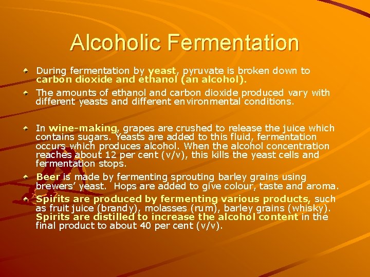 Alcoholic Fermentation During fermentation by yeast, pyruvate is broken down to carbon dioxide and