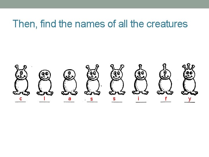 Then, find the names of all the creatures c l a s s i