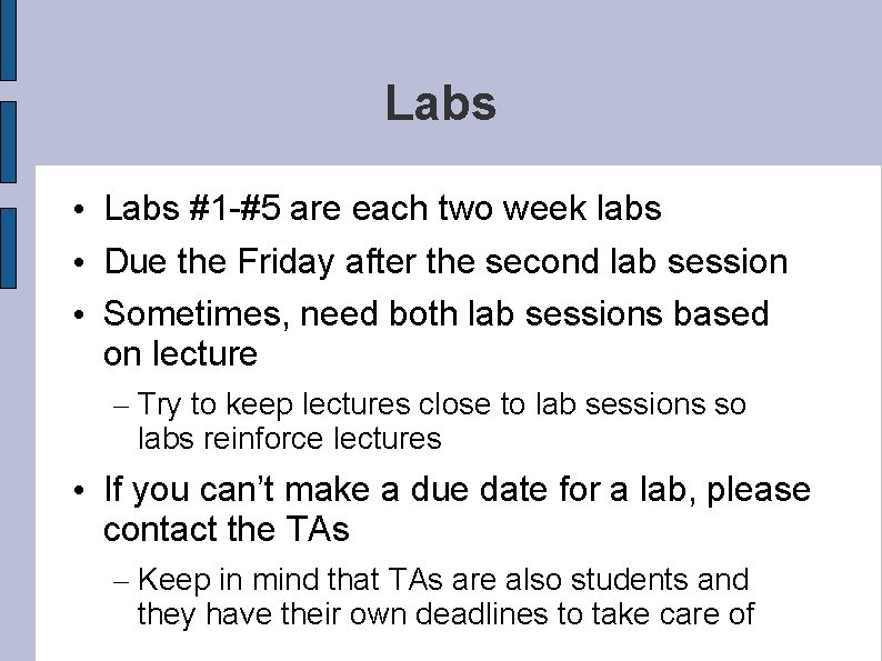 Labs • Labs #1 -#5 are each two week labs • Due the Friday