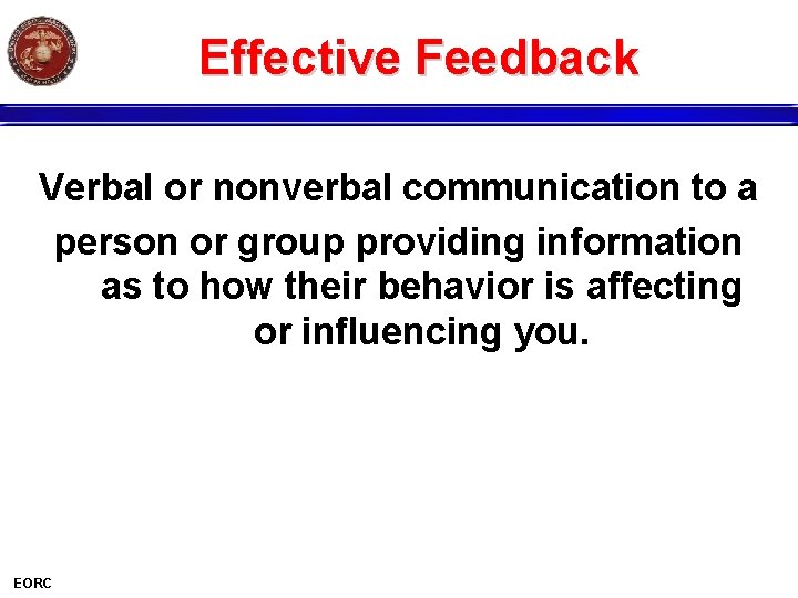 Effective Feedback Verbal or nonverbal communication to a person or group providing information as