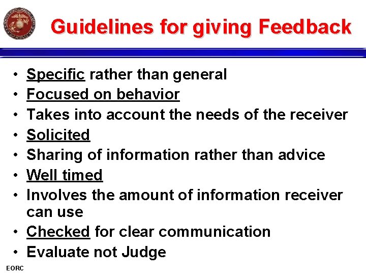 Guidelines for giving Feedback • • Specific rather than general Focused on behavior Takes