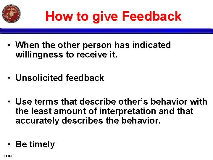 How to give Feedback • When the other person has indicated willingness to receive