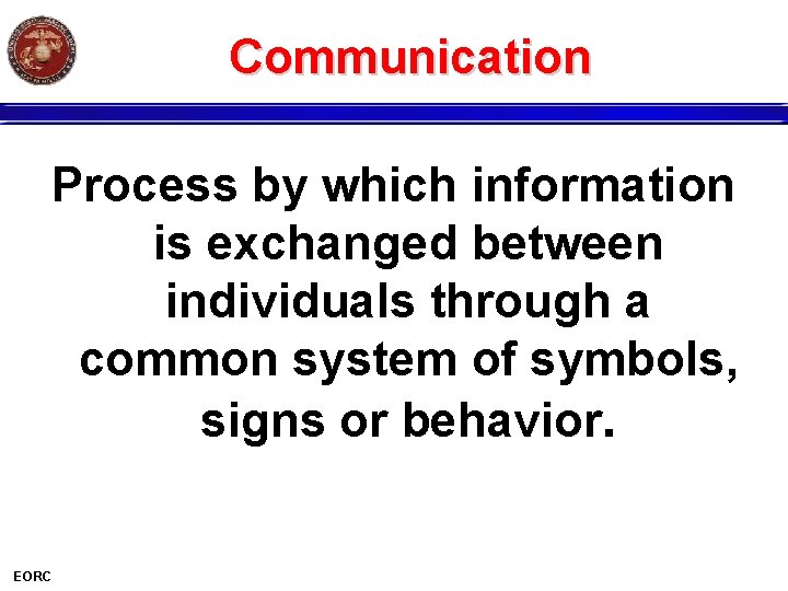 Communication Process by which information is exchanged between individuals through a common system of