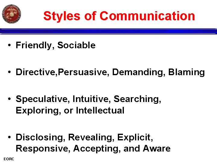 Styles of Communication • Friendly, Sociable • Directive, Persuasive, Demanding, Blaming • Speculative, Intuitive,