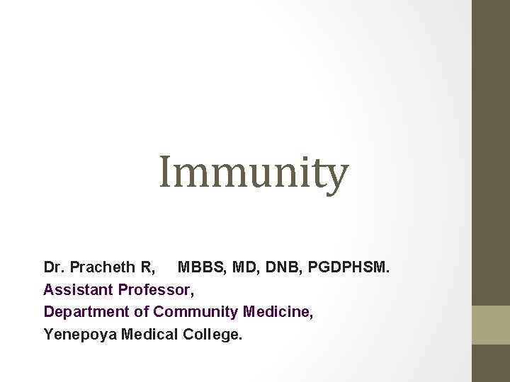 Immunity Dr. Pracheth R, MBBS, MD, DNB, PGDPHSM. Assistant Professor, Department of Community Medicine,