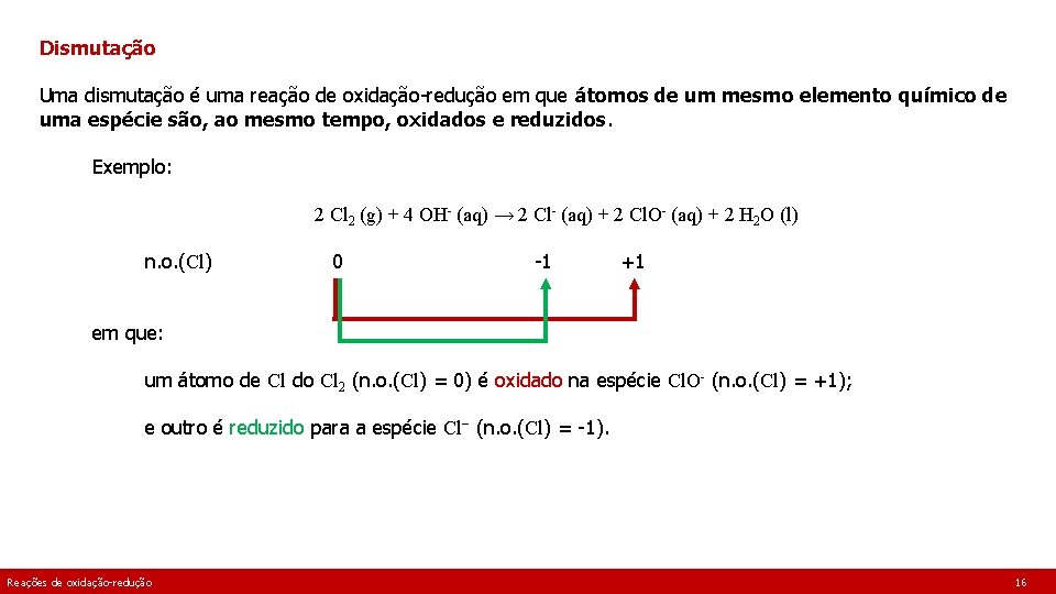 Dismutação Uma dismutação é uma reação de oxidação-redução em que átomos de um mesmo Dismutação Uma dismutação é uma reação de oxidação-redução em que átomos de um mesmo