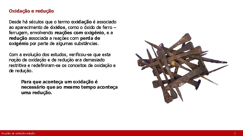Oxidação e redução Desde há séculos que o termo oxidação é associado ao aparecimento Oxidação e redução Desde há séculos que o termo oxidação é associado ao aparecimento