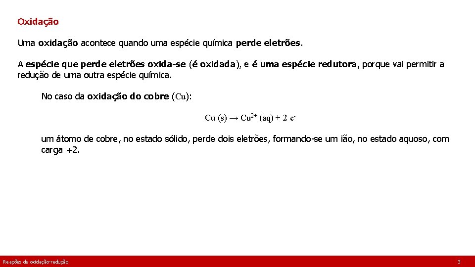 Oxidação Uma oxidação acontece quando uma espécie química perde eletrões. A espécie que perde Oxidação Uma oxidação acontece quando uma espécie química perde eletrões. A espécie que perde