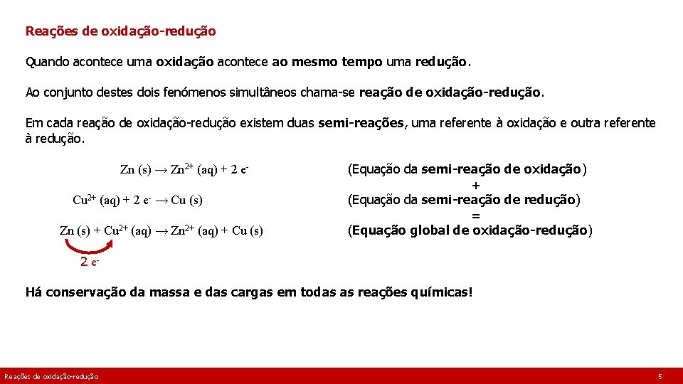 Reações de oxidação-redução Quando acontece uma oxidação acontece ao mesmo tempo uma redução. Ao Reações de oxidação-redução Quando acontece uma oxidação acontece ao mesmo tempo uma redução. Ao