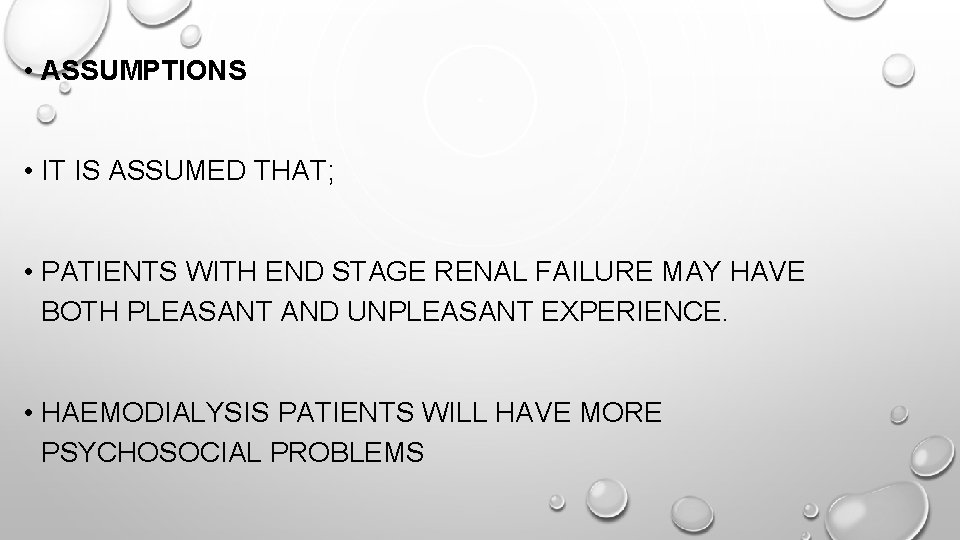  • ASSUMPTIONS • IT IS ASSUMED THAT; • PATIENTS WITH END STAGE RENAL