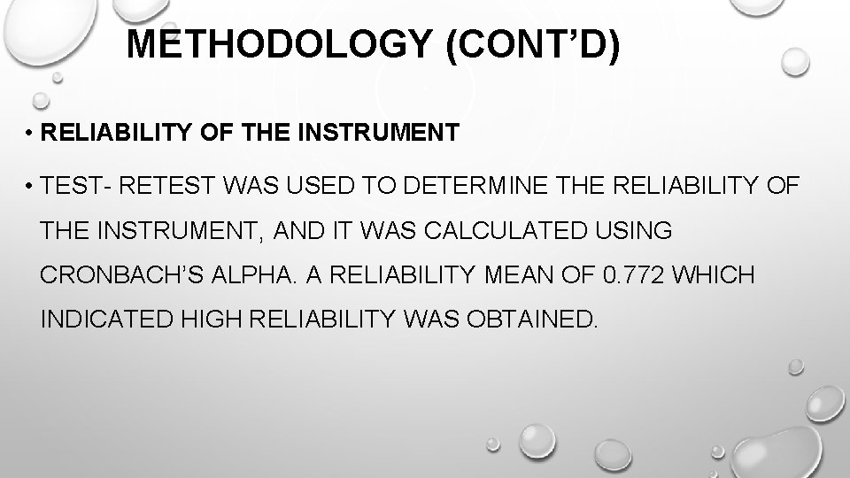 METHODOLOGY (CONT’D) • RELIABILITY OF THE INSTRUMENT • TEST- RETEST WAS USED TO DETERMINE