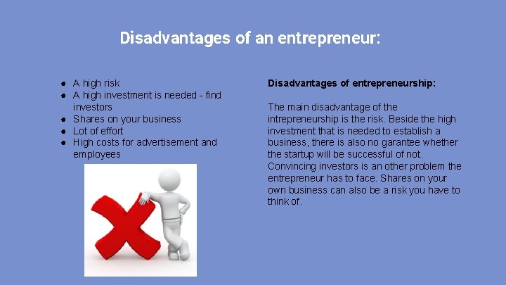 Disadvantages of an entrepreneur: ● A high risk ● A high investment is needed