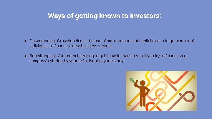 Ways of getting known to investors: ● Crowdfunding: Crowdfunding is the use of small