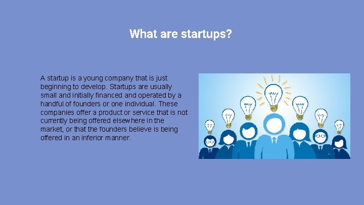 What are startups? A startup is a young company that is just beginning to