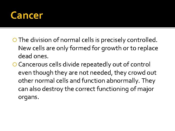 Cancer The division of normal cells is precisely controlled. New cells are only formed